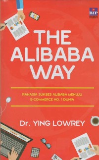 The alibaba way : rahasia sukses alibaba menuju e- commerrce no.1 dunia