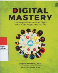 Digital mastery : membangun kepemimpinan digital untuk memenangkan era disrupsi