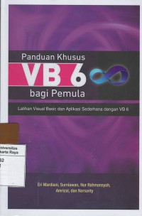 Panduan khusus VB 6 bagi pemula : latihan visual basic dan aplikasi sederhana dengan vb 6