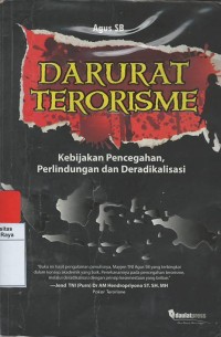 Darurat terorisme : kebijakan pencegahan, perlindungan dan deradikalisasi