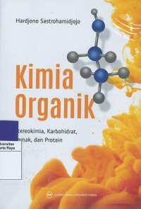Kimia organik : stereokimia, karbohidrat, lemak dan protein
