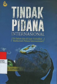 Tindak pidana internasional : di dalam dan diluar yurisdiksi mahkamah pidana internasional