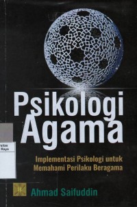 Psikologi agama : implementasi psikologi untuk memahami perilaku beragama