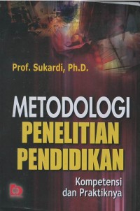 Metodologi penelitian pendidikan : kompetensi dan praktiknya