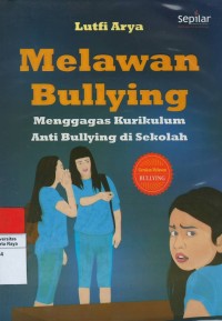 Melawan bullying : menggagas kurikulum anti bullying di sekolah