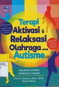 Terapi aktivasi & relaksasi olahraga untuk autisme : '' balance system approach theory''