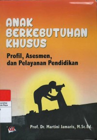 Anak berkebutuhan khusus : profil, asesmen dan pelayanan pendidikan