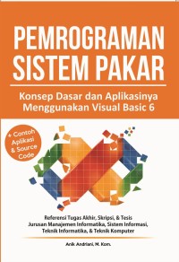 Pemrograman sistem pakar : konsep dasar dan aplikasinya menggunakan visual basic 6