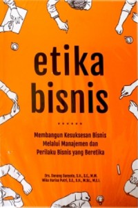 Etika bisnis: membangun kesuksesan bisnis melalui manajemen dan perilaku bisnis yang beretika