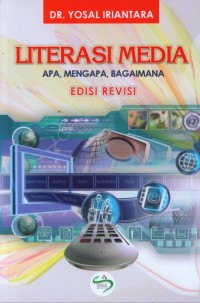 Literasi media: apa, mengapa, bagaimana (edisi revisi)
