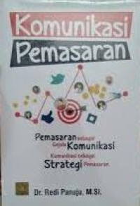 Komunikasi pemasaran : pemasaran sebagai gejala komunikasi, komunikasi sebagai strategi pemasaran