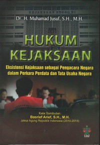 Hukum kejaksaan: eksistensi kejaksaan sebagai pengacara negara