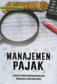 Manajemen pajak: strategi pintar merencanakan dan mengelola pajak dan bisnis