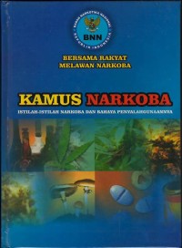 Kamus narkoba: istilah-istilah narkoba dan bahaya penyalahgunaannya