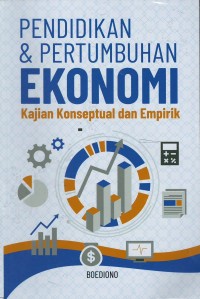 Pendidikan & pertumbuhan ekonomi : kajian konseptual dan empirik