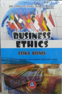 Business Ethics = Etika Bisnis : Dalam Menghadapi Masyarakat Ekonomi ASEAN
