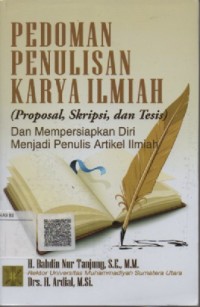 Pedoman penulisan karya ilmiah (Proposal, skripsi, dan tesis) dan mempersiapkan diri menjadi penulis artikel ilmiah