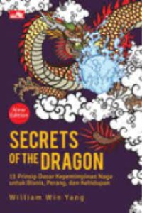 Secrets of the dragon: 11 prinsip dasar kepemimpinan naga untuk bisnis, perang, dan kehidupan