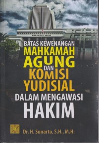 Batas kewenangan mahkamah agung dan komisi yudisial dalam mengawasi hakim