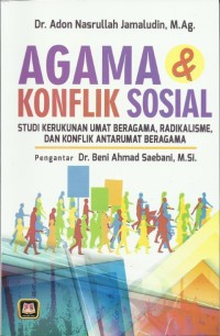 Agama dan konflik sosial: Studi kerukunan umat beragama, radikalisme, dan konflik antar umat beragama