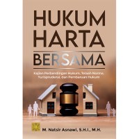 Hukum Harta Bersama : Kajian Perbandingan Hukum, Telaah Norma, Yurisprudensi, dan Pembaruan Hukum