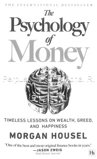 The Psychology of Money : pelajaran abadi mengenai kekayaan, ketamakan, dan kebahagiaan