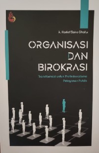 Organisasi dan Birokrasi : transformasi untuk profesionalisme pelayanan publik