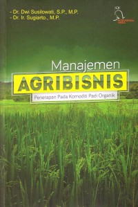 Manajemen agribisnis: penerapan pada komoditi padi organik