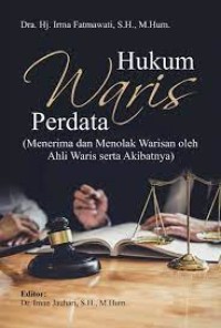 Hukum waris perdata : Menerima dan menolak warisan oleh ahli waris serta akibatnya