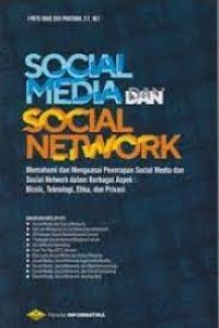 Social media dan network: Memahami dan menguasai penerapan social media dan social network dalam berbagai aspek: Bisnis, teknologi, etika, dan privasi