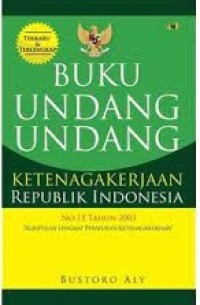 Buku undang-undang ketenagakerjaan Republik Indonesia No. 13 Tahun 2003