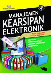 Manajemen kearsipan elektronik: panduan pengembangan aplikasi kearsipan elektronik