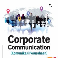 Corporate communication [komunikasi Perusahaan]: Teori, aplikasi, dan praktik (pengalaman Malaysia, Indonesia, dan negara-negara lain)