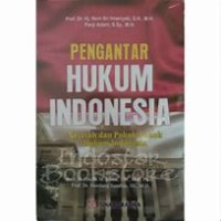 Pengantar Hukum Indonesia : sejarah dan pokok-pokok hukum indonesia