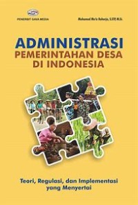 Administrasi Pemerintahan Desa di Indonesia : teori, regulasi, dan implementasi yang menyertai