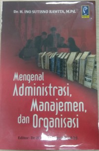 Mengenal Admistrasi, Manajemen, dan Organisasi