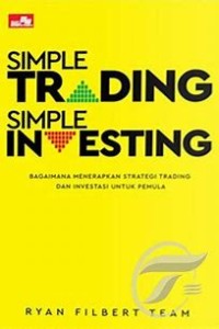 Simple Trading, Simple Investing : bagaimana menerapkan strategi trading dan investasi untuk pemula