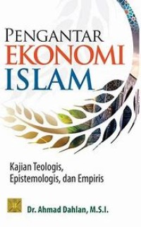 Pengantar Ekonomi Islam : kajian teologis, epistemologi, dan empiris