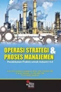 Operasi Strategi dan Proses Manajemen : pendekatan praktis untuk industri 4.0