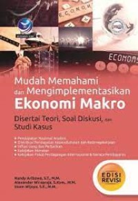 Mudah Memahami dan Mengimplementasikan Ekonomi Makro : disertai teori, soal diskusi, dan studi kasus edisi revisi