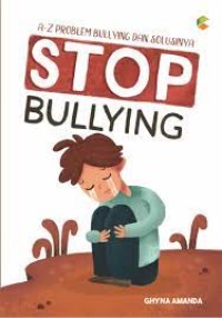 Stop Bullying : A-z problem bullying dan sulusinya