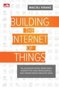 Building the internet of things: pelaksanaan model bisnis baru, kompetitor yang mengganggu, dan transformasi industri anda