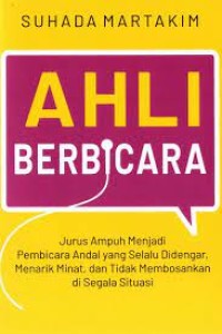 Ahli berbicara:jurus ampuh menjadi pembicara andal yang selalu didengar,menarik minat, dan tidak membosankan disegala situasi