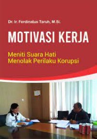 Motivasi kinerja : meneliti suara hati menolak perilaku korupsi