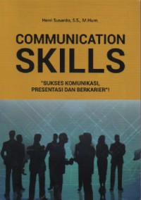 Communication skills: sukses komunikasi presentasi dan berkarier