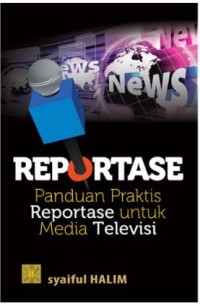 Reportase panduan praktis reportase untuk media televisi