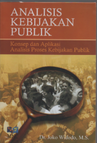 Analisis kebijakan publik:konsep dan aplikasi analisis proses kebijakan publik