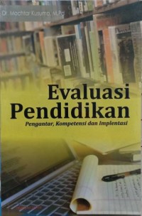 Evaluasi pendidikan: pengantar, kompetensi, dan implementasi