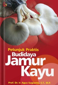 Petunjuk praktis budidaya jamur kayu