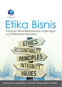 Etika bisnis : panduan bisnis berwawasan lingkungan bagi profesional Indonesia